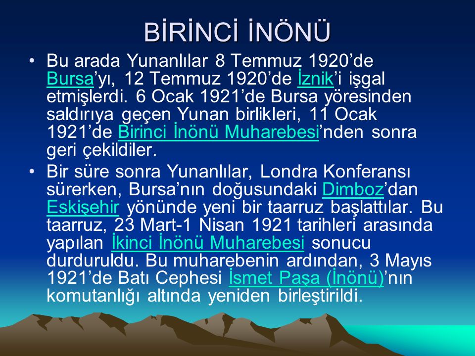 BİRİNCİ İNÖNÜ Bu arada Yunanlılar 8 Temmuz 1920’de Bursa’yı, 12 Temmuz 1920’de İznik’i işgal etmişlerdi.