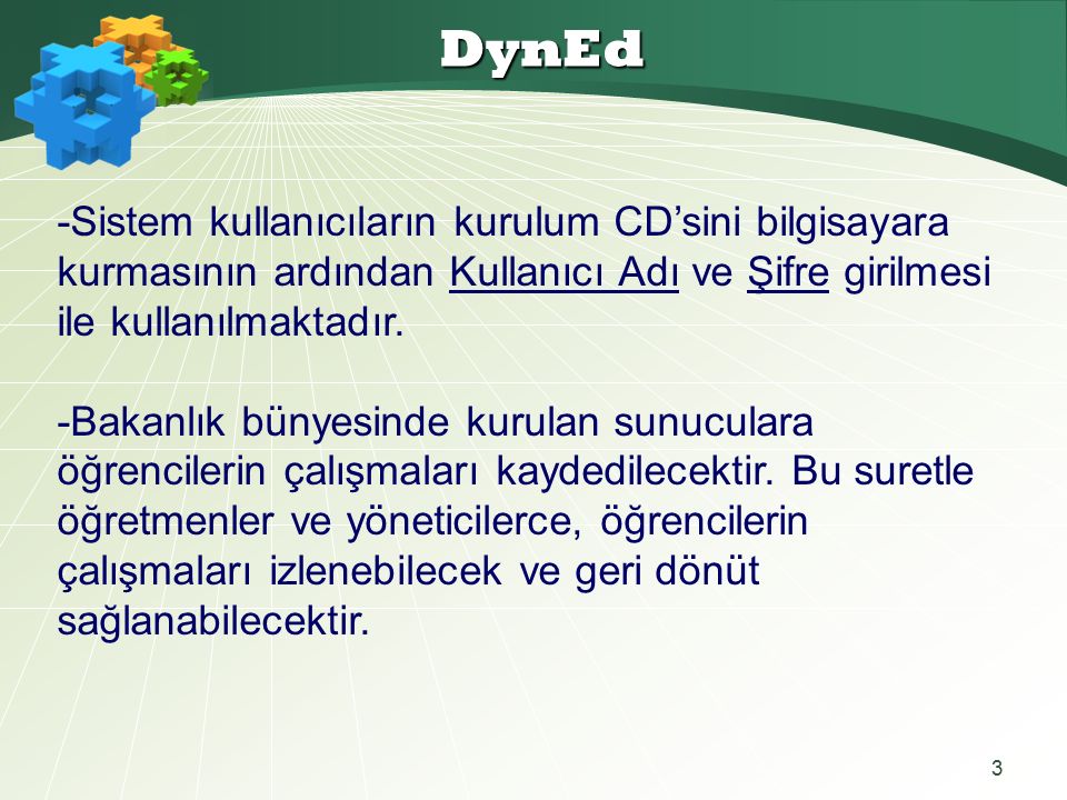 3 DynEd -Sistem kullanıcıların kurulum CD’sini bilgisayara kurmasının ardından Kullanıcı Adı ve Şifre girilmesi ile kullanılmaktadır.