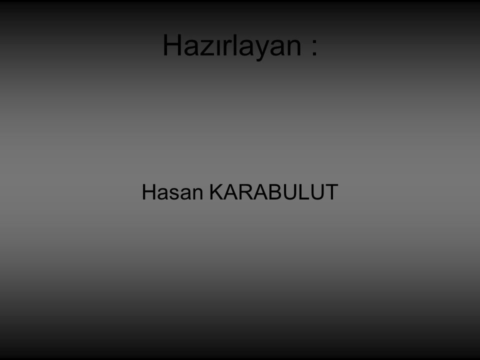 Hazırlayan : Hasan KARABULUT