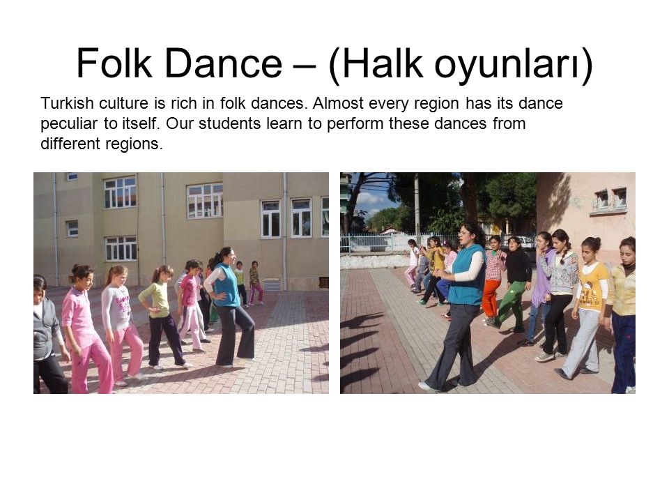 Folk Dance – (Halk oyunları) Turkish culture is rich in folk dances.