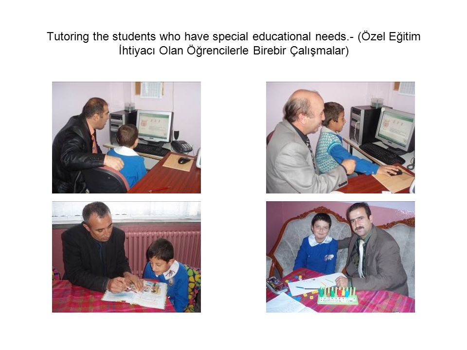 Tutoring the students who have special educational needs.- (Özel Eğitim İhtiyacı Olan Öğrencilerle Birebir Çalışmalar)