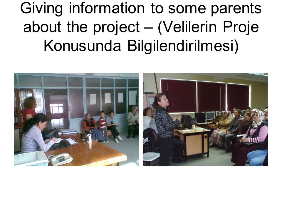 Giving information to some parents about the project – (Velilerin Proje Konusunda Bilgilendirilmesi)