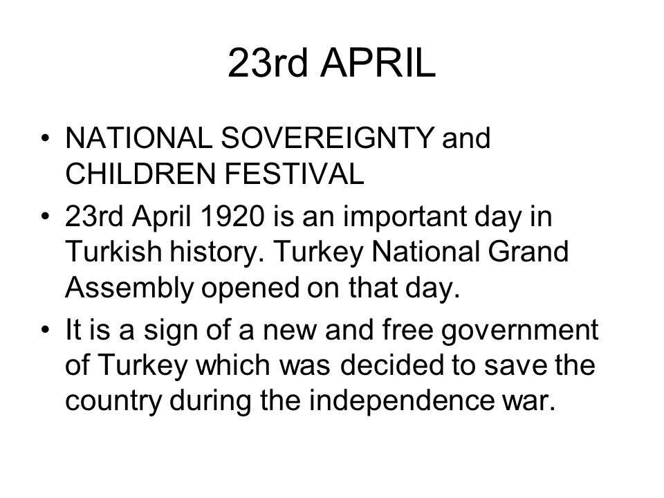 23rd APRIL NATIONAL SOVEREIGNTY and CHILDREN FESTIVAL 23rd April 1920 is an important day in Turkish history.