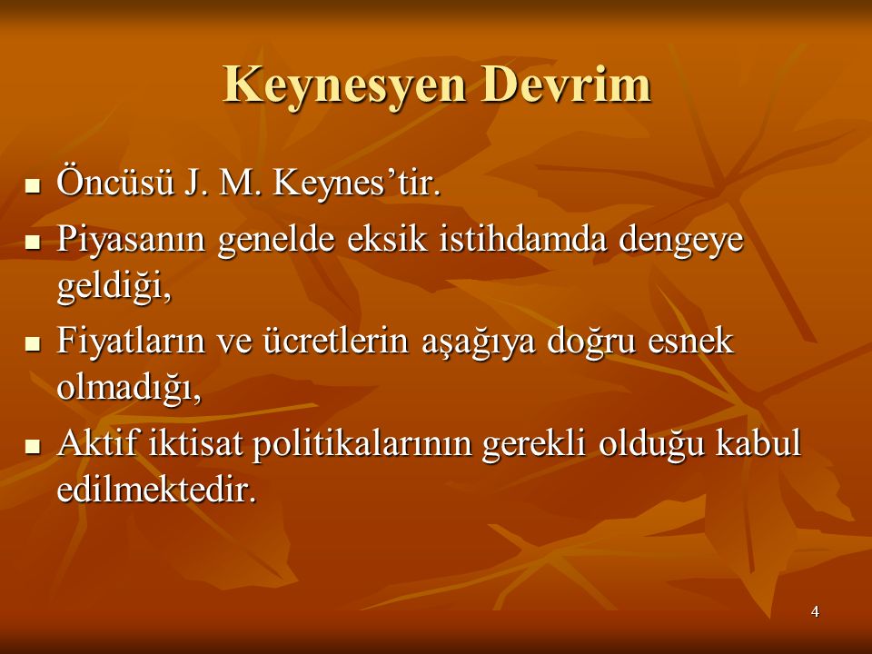 Keynesyen Devrim Öncüsü J. M. Keynes’tir. Öncüsü J.