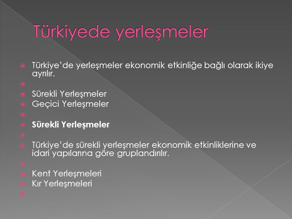  Türkiye’de yerleşmeler ekonomik etkinliğe bağlı olarak ikiye ayrılır.