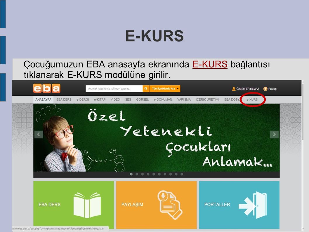 E-KURS Çocuğumuzun EBA anasayfa ekranında E-KURS bağlantısı tıklanarak E-KURS modülüne girilir.