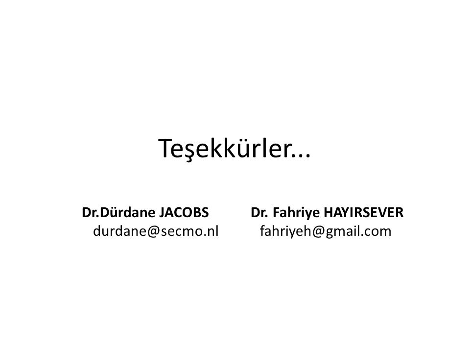 Teşekkürler... Dr.Dürdane JACOBS Dr. Fahriye HAYIRSEVER