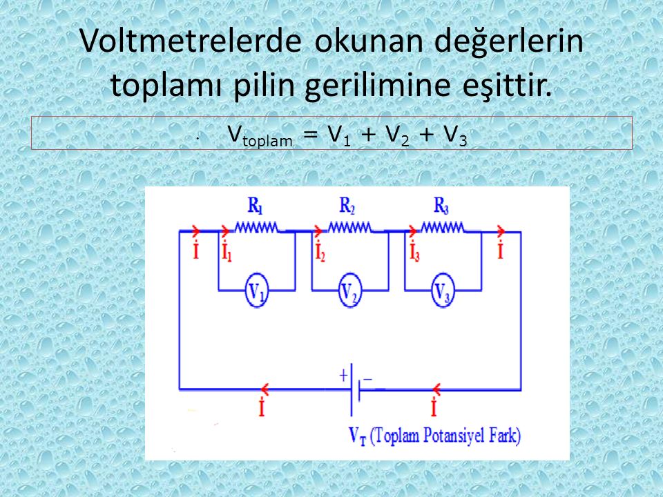 Voltmetrelerde okunan değerlerin toplamı pilin gerilimine eşittir. V toplam = V 1 + V 2 + V 3