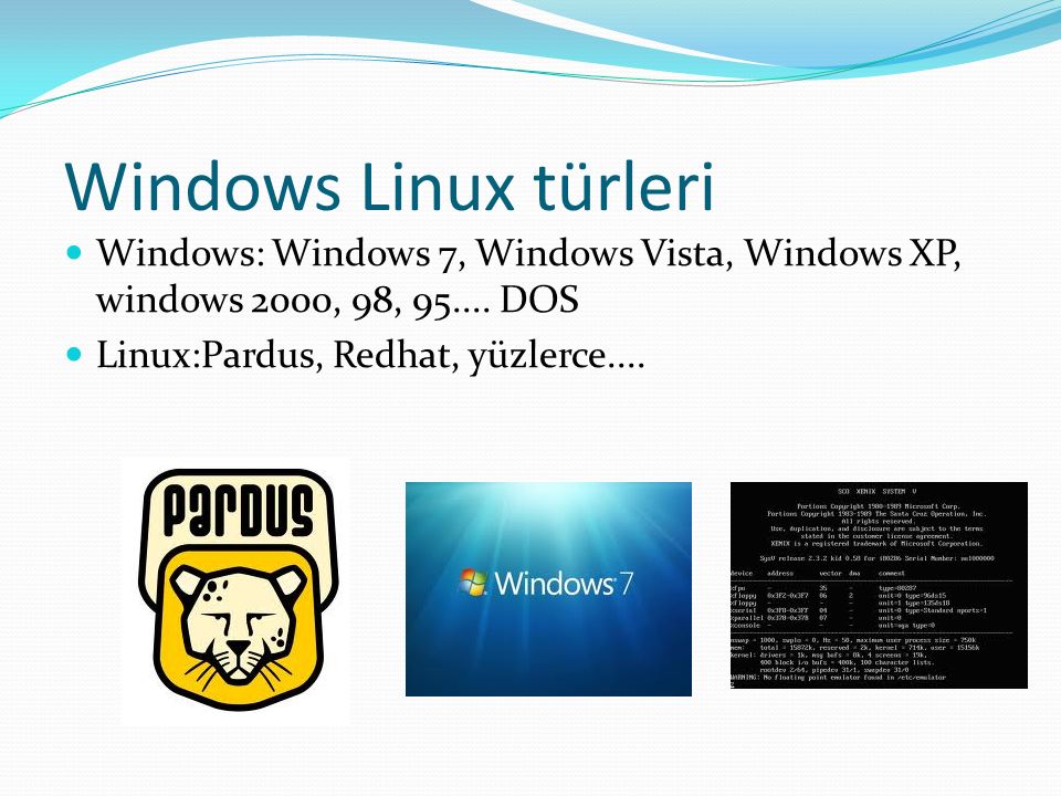 Windows Linux türleri Windows: Windows 7, Windows Vista, Windows XP, windows 2000, 98,