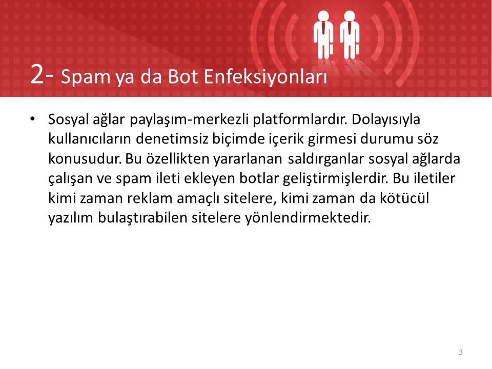 2- Spam ya da Bot Enfeksiyonları Sosyal ağlar paylaşım-merkezli platformlardır.