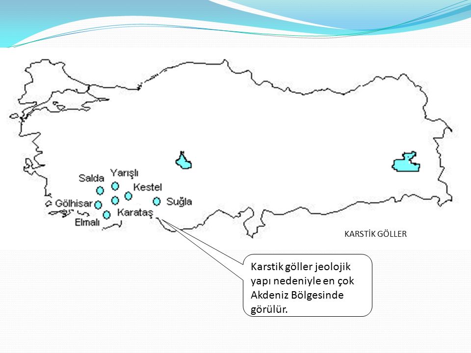 KARSTİK GÖLLER Karstik göller jeolojik yapı nedeniyle en çok Akdeniz Bölgesinde görülür.