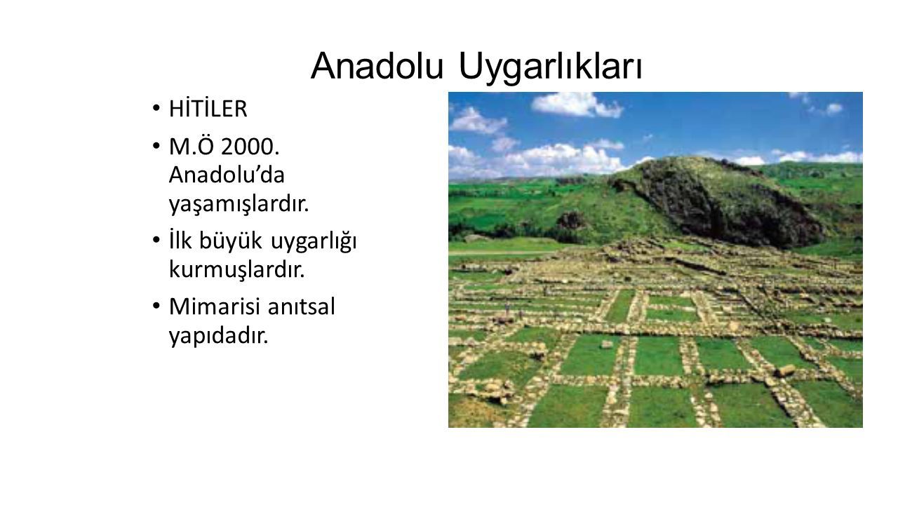 Anadolu Uygarlıkları HİTİLER M.Ö Anadolu’da yaşamışlardır.