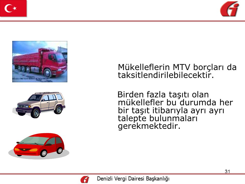 31 Denizli Vergi Dairesi Başkanlığı Denizli Vergi Dairesi Başkanlığı Mükelleflerin MTV borçları da taksitlendirilebilecektir.