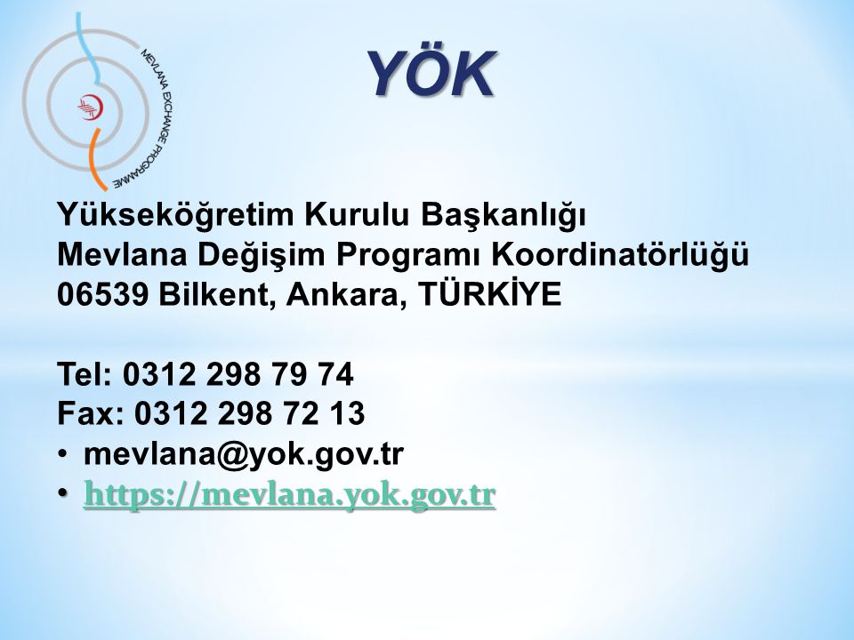 YÖK Yükseköğretim Kurulu Başkanlığı Mevlana Değişim Programı Koordinatörlüğü Bilkent, Ankara, TÜRKİYE Tel: Fax: •