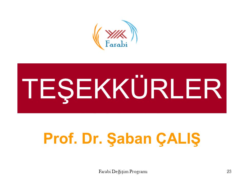 Farabi Değişim Programı23 TEŞEKKÜRLER Prof. Dr. Şaban ÇALIŞ
