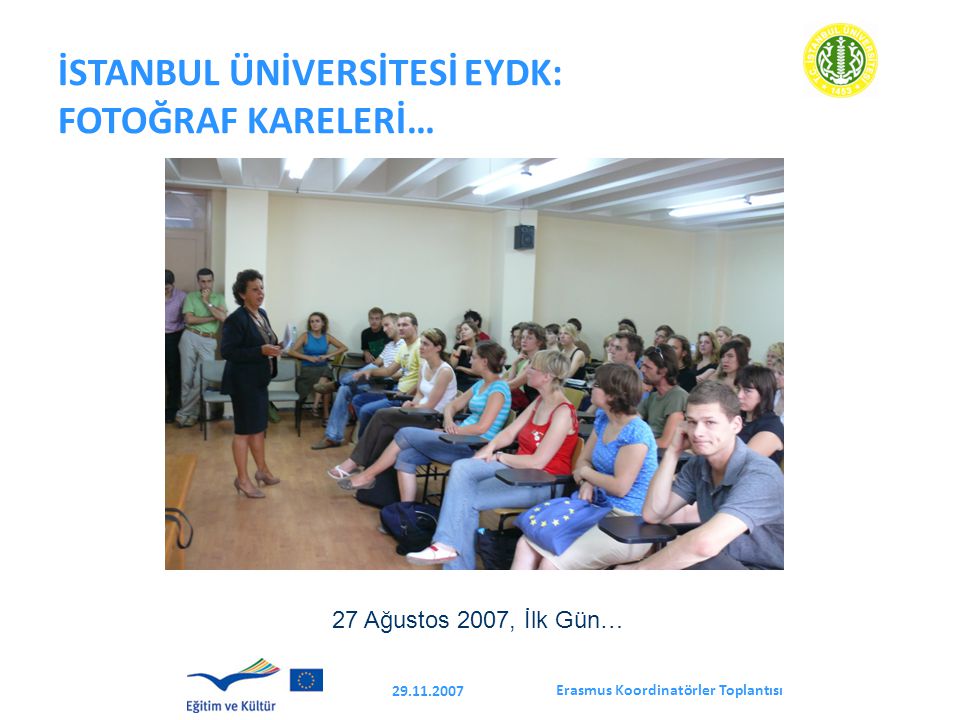 Erasmus Koordinatörler Toplantısı İSTANBUL ÜNİVERSİTESİ EYDK: FOTOĞRAF KARELERİ… 27 Ağustos 2007, İlk Gün…
