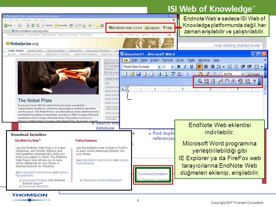 Copyright 2007 Thomson Corporation 5 Endnote Web’e sadece ISI Web of Knowledge platformunda değil, her zaman erişilebilir ve çalıştırılabilir.