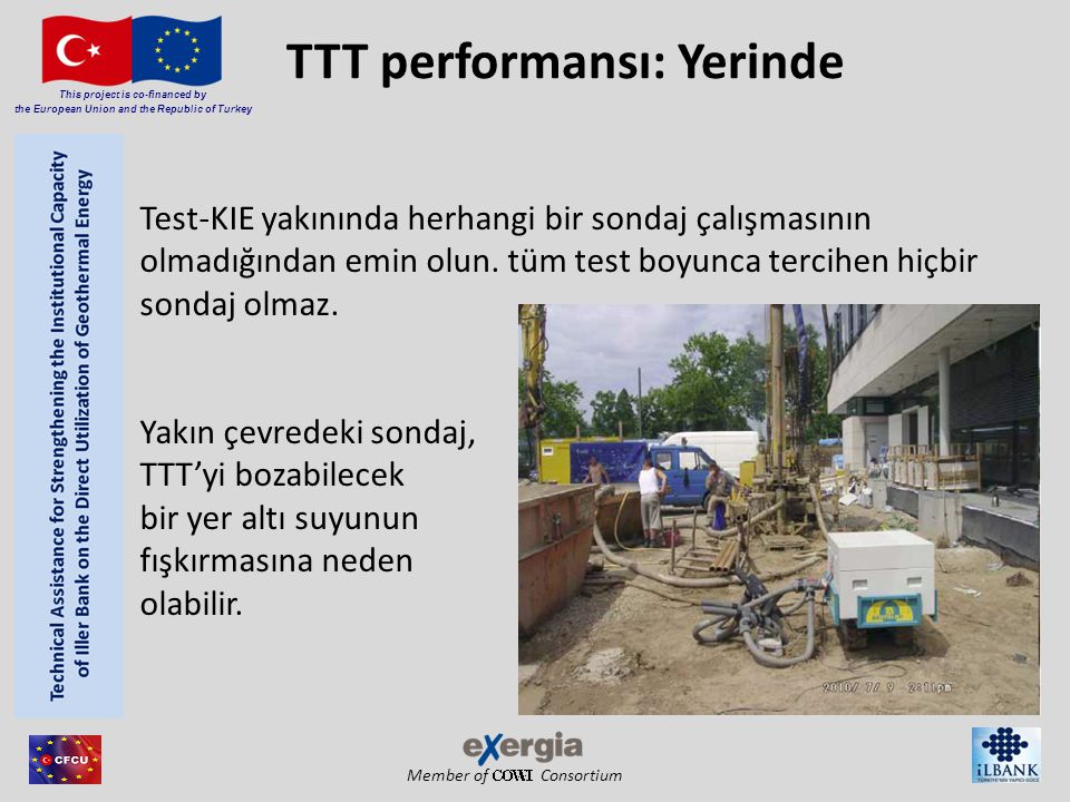 Member of Consortium This project is co-financed by the European Union and the Republic of Turkey TTT performansı: Yerinde Test-KIE yakınında herhangi bir sondaj çalışmasının olmadığından emin olun.