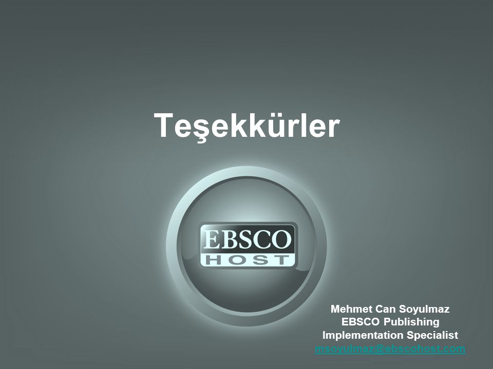 Teşekkürler Mehmet Can Soyulmaz EBSCO Publishing Implementation Specialist