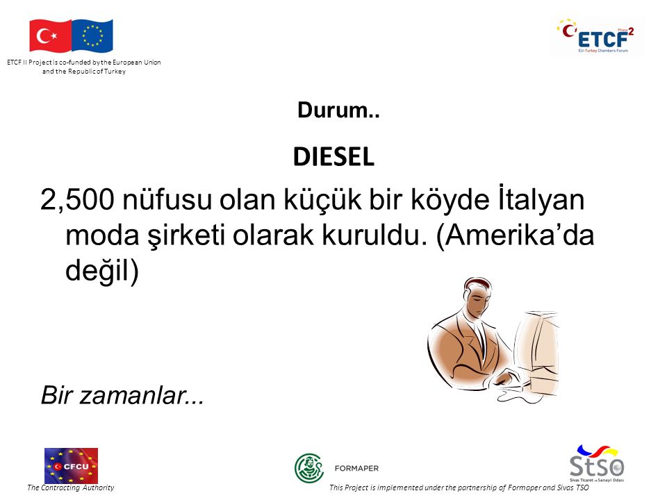 ETCF II Project is co-funded by the European Union and the Republic of Turkey The Contracting Authority This Project is implemented under the partnership of Formaper and Sivas TSO Durum..