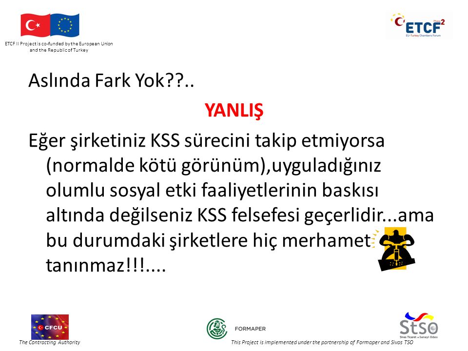 ETCF II Project is co-funded by the European Union and the Republic of Turkey The Contracting Authority This Project is implemented under the partnership of Formaper and Sivas TSO Aslında Fark Yok ..