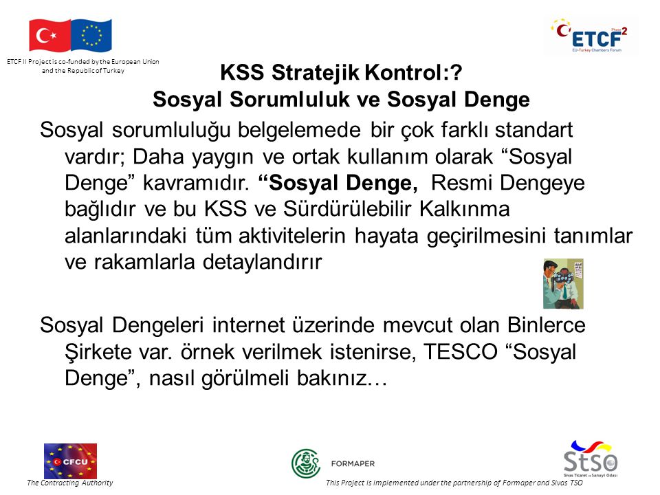 ETCF II Project is co-funded by the European Union and the Republic of Turkey The Contracting Authority This Project is implemented under the partnership of Formaper and Sivas TSO KSS Stratejik Kontrol:.
