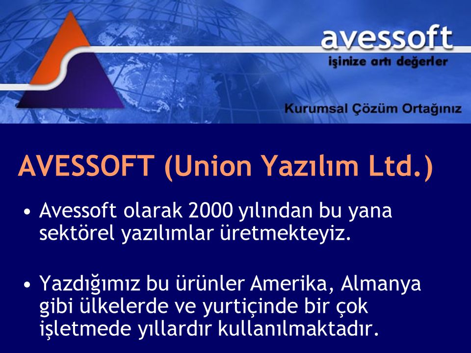 AVESSOFT (Union Yazılım Ltd.) •Avessoft olarak 2000 yılından bu yana sektörel yazılımlar üretmekteyiz.