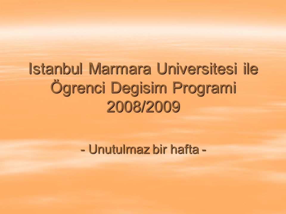 Istanbul Marmara Universitesi ile Ögrenci Degisim Programi 2008/ Unutulmaz bir hafta -