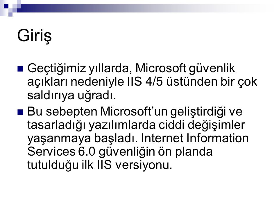 Giriş  Geçtiğimiz yıllarda, Microsoft güvenlik açıkları nedeniyle IIS 4/5 üstünden bir çok saldırıya uğradı.