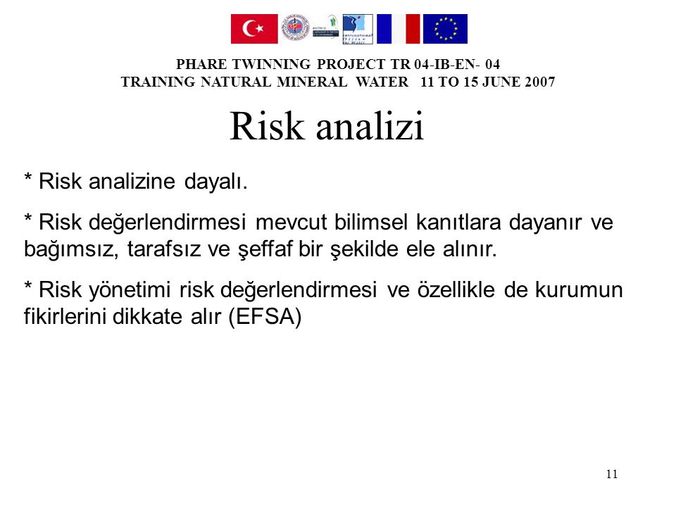 PHARE TWINNING PROJECT TR 04-IB-EN- 04 TRAINING NATURAL MINERAL WATER 11 TO 15 JUNE Risk analizi * Risk analizine dayalı.