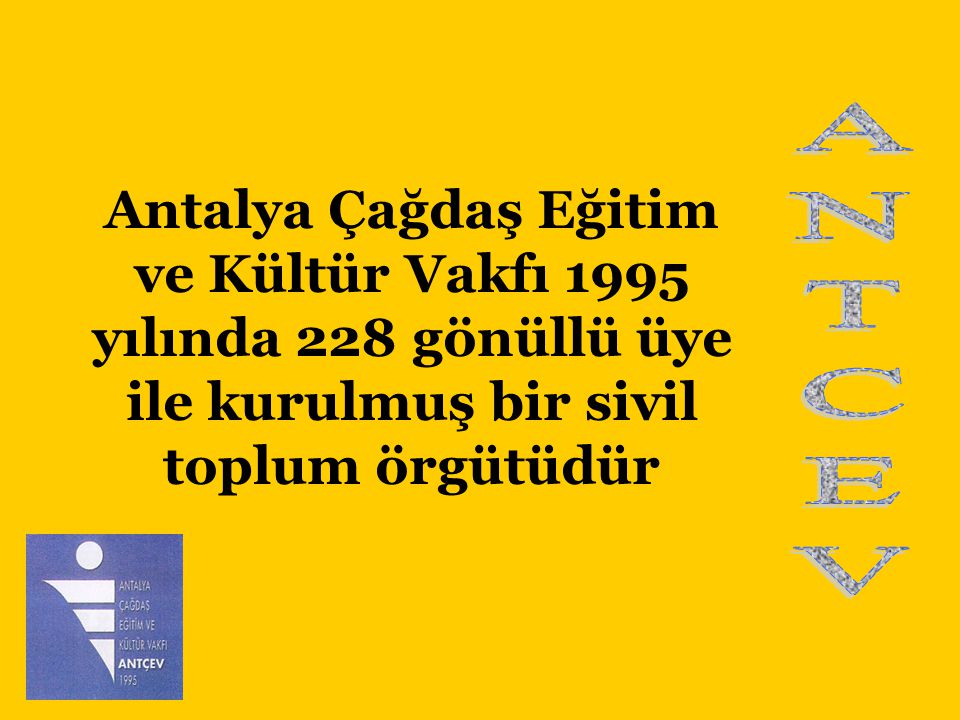 Antalya Çağdaş Eğitim ve Kültür Vakfı 1995 yılında 228 gönüllü üye ile kurulmuş bir sivil toplum örgütüdür