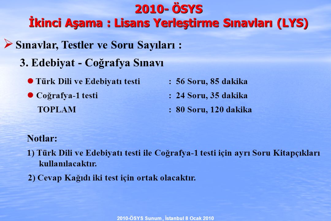 2010-ÖSYS Sunum, İstanbul 8 Ocak ÖSYS İkinci Aşama : Lisans Yerleştirme Sınavları (LYS)  Sınavlar, Testler ve Soru Sayıları : 3.