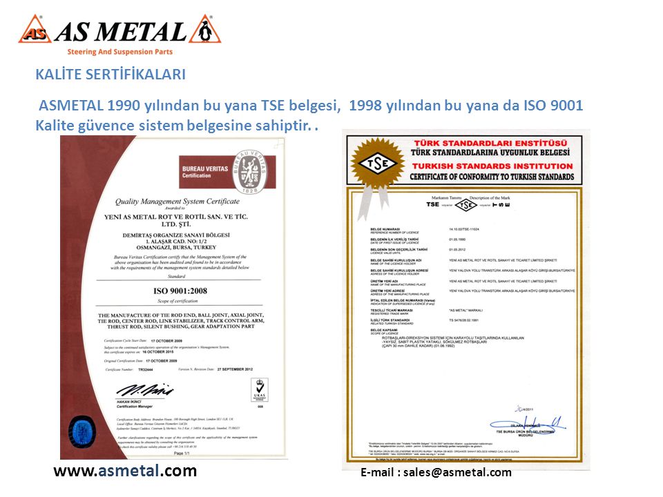 ASMETAL 1990 yılından bu yana TSE belgesi, 1998 yılından bu yana da ISO 9001 Kalite güvence sistem belgesine sahiptir..