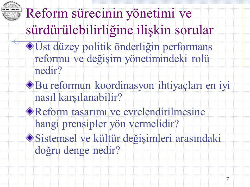 7 Reform sürecinin yönetimi ve sürdürülebilirliğine ilişkin sorular Üst düzey politik önderliğin performans reformu ve değişim yönetimindeki rolü nedir.