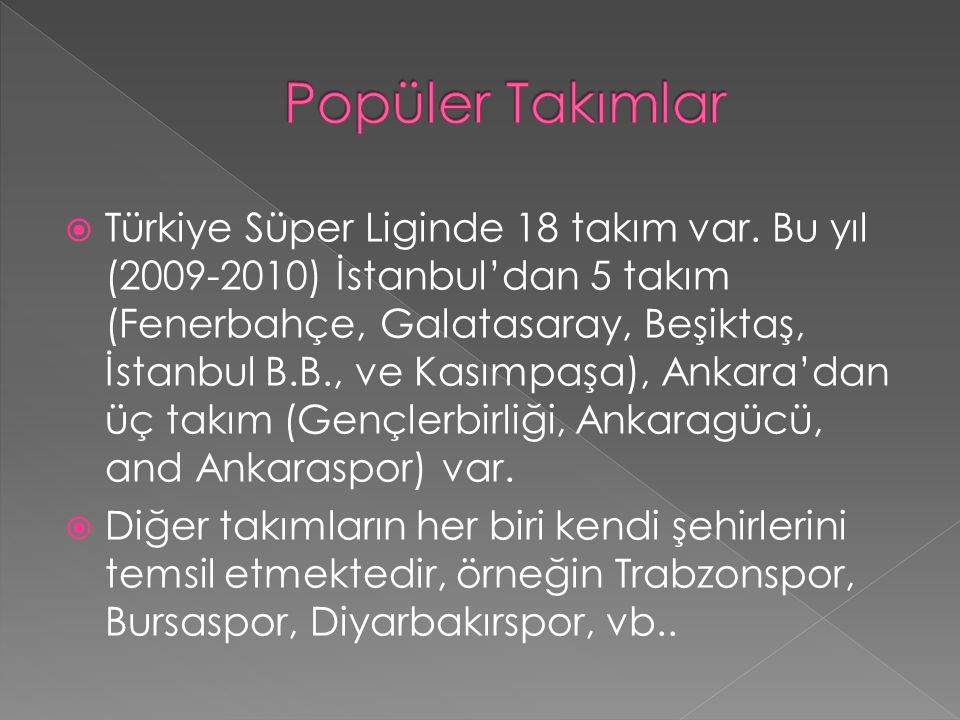  Türkiye Süper Liginde 18 takım var.