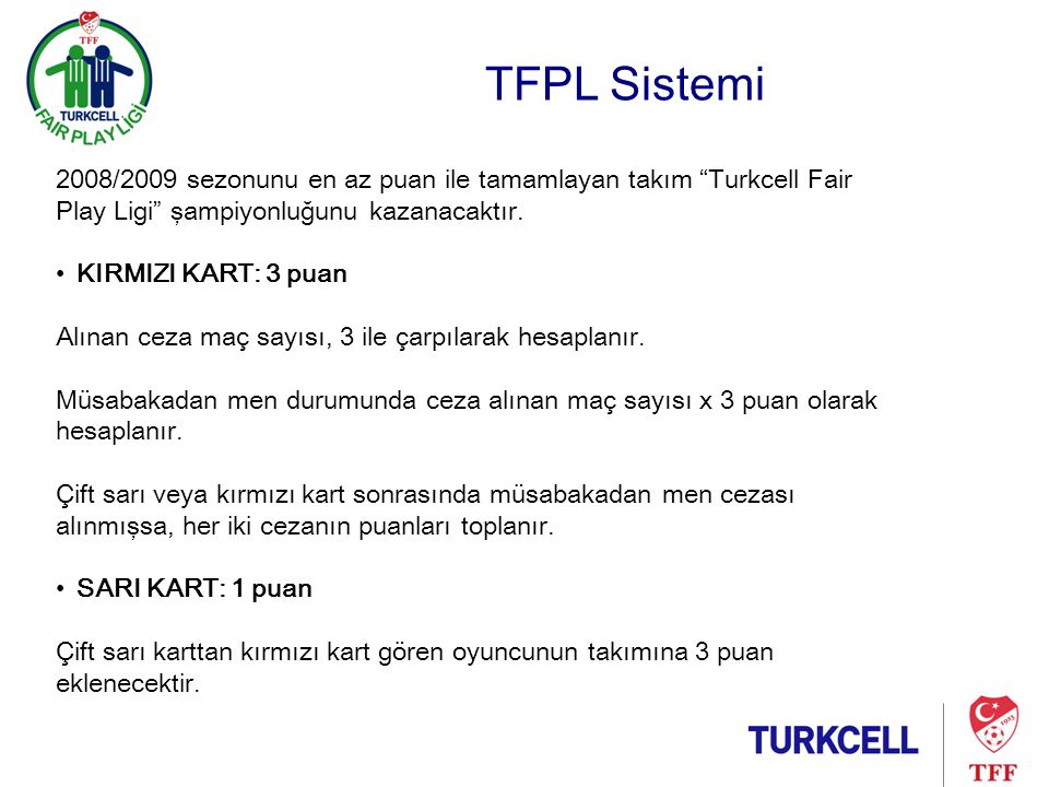 TFPL Sistemi 2008/2009 sezonunu en az puan ile tamamlayan takım Turkcell Fair Play Ligi şampiyonluğunu kazanacaktır.
