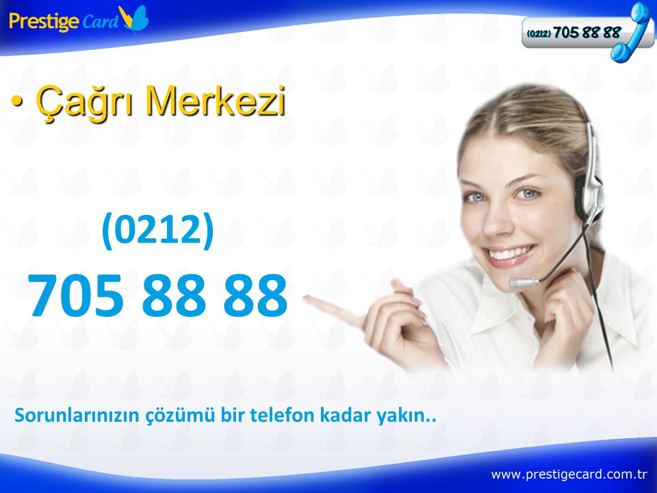 • Çağrı Merkezi (0212) Sorunlarınızın çözümü bir telefon kadar yakın..