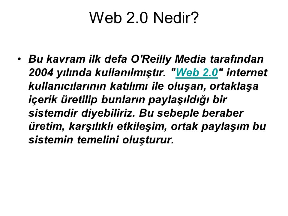 Web 2.0 Nedir. •Bu kavram ilk defa O Reilly Media tarafından 2004 yılında kullanılmıştır.