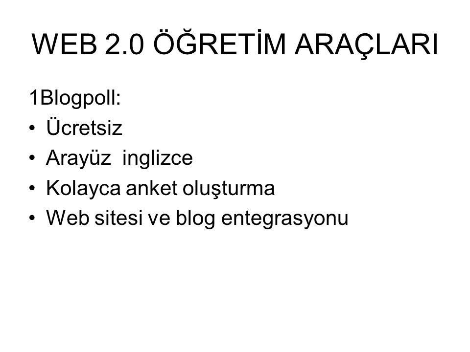 WEB 2.0 ÖĞRETİM ARAÇLARI 1Blogpoll: •Ücretsiz •Arayüz inglizce •Kolayca anket oluşturma •Web sitesi ve blog entegrasyonu