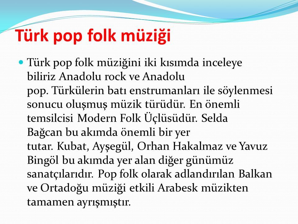 Türk pop folk müziği Türk pop folk müziğini iki kısımda inceleye biliriz Anadolu rock ve Anadolu pop.