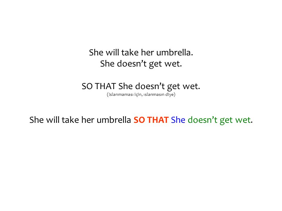 She will take her umbrella. She doesn’t get wet. SO THAT She doesn’t get wet.