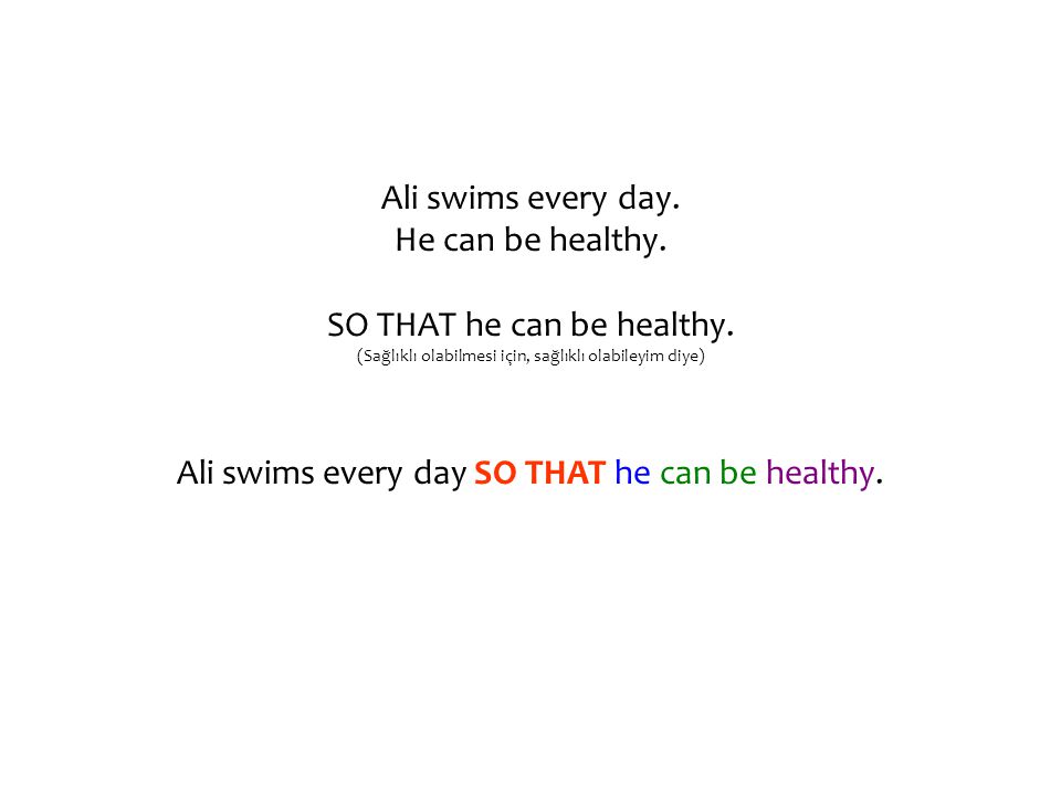 Ali swims every day. He can be healthy. SO THAT he can be healthy.