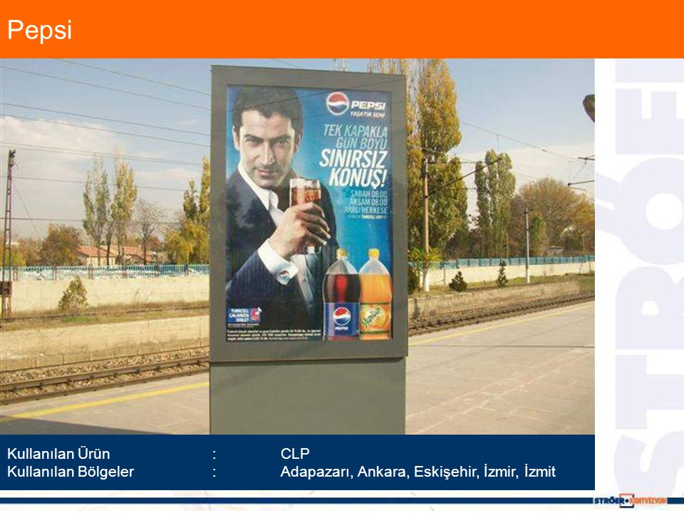 Pepsi Kullanılan Ürün :CLP Kullanılan Bölgeler :Adapazarı, Ankara, Eskişehir, İzmir, İzmit