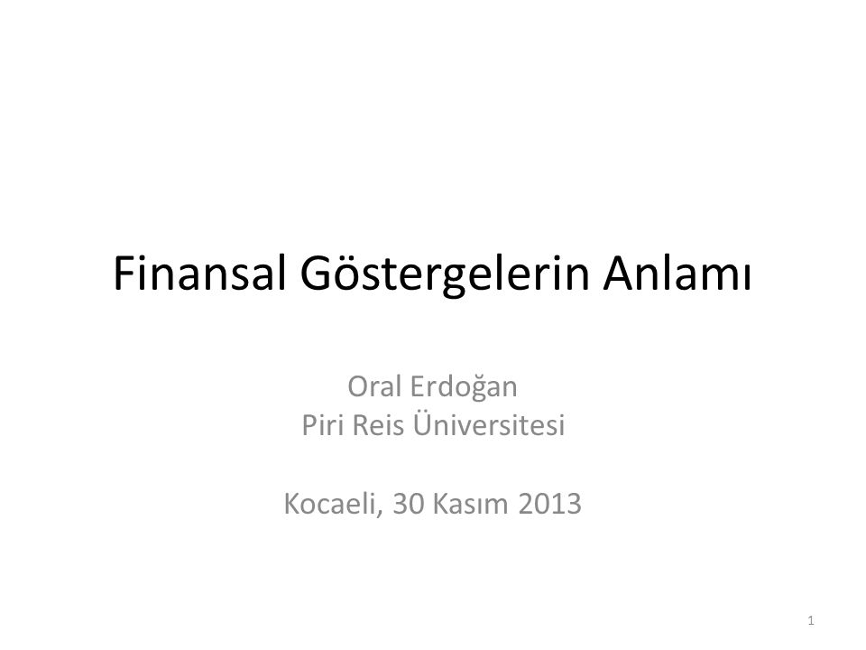 Finansal Göstergelerin Anlamı Oral Erdoğan Piri Reis Üniversitesi Kocaeli, 30 Kasım