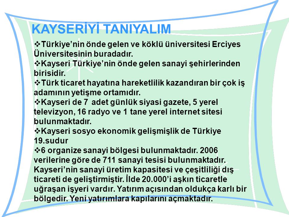 KAYSERİYİ TANIYALIM  Türkiye’nin önde gelen ve köklü üniversitesi Erciyes Üniversitesinin buradadır.