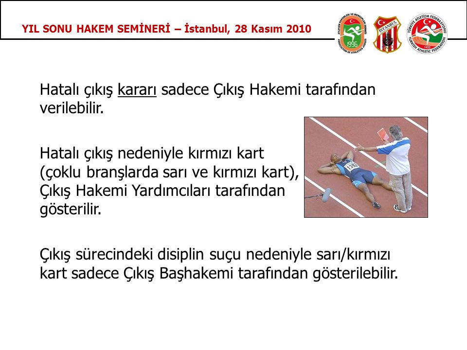 YIL SONU HAKEM SEMİNERİ – İstanbul, 28 Kasım 2010 Hatalı çıkış kararı sadece Çıkış Hakemi tarafından verilebilir.