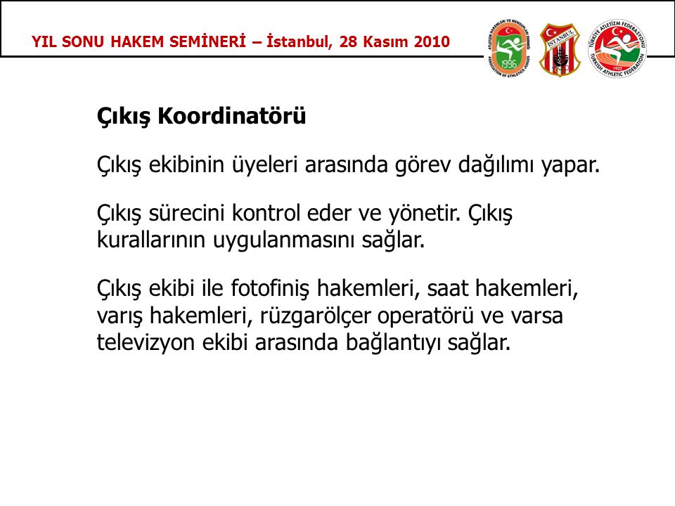 YIL SONU HAKEM SEMİNERİ – İstanbul, 28 Kasım 2010 Çıkış Koordinatörü Çıkış ekibinin üyeleri arasında görev dağılımı yapar.