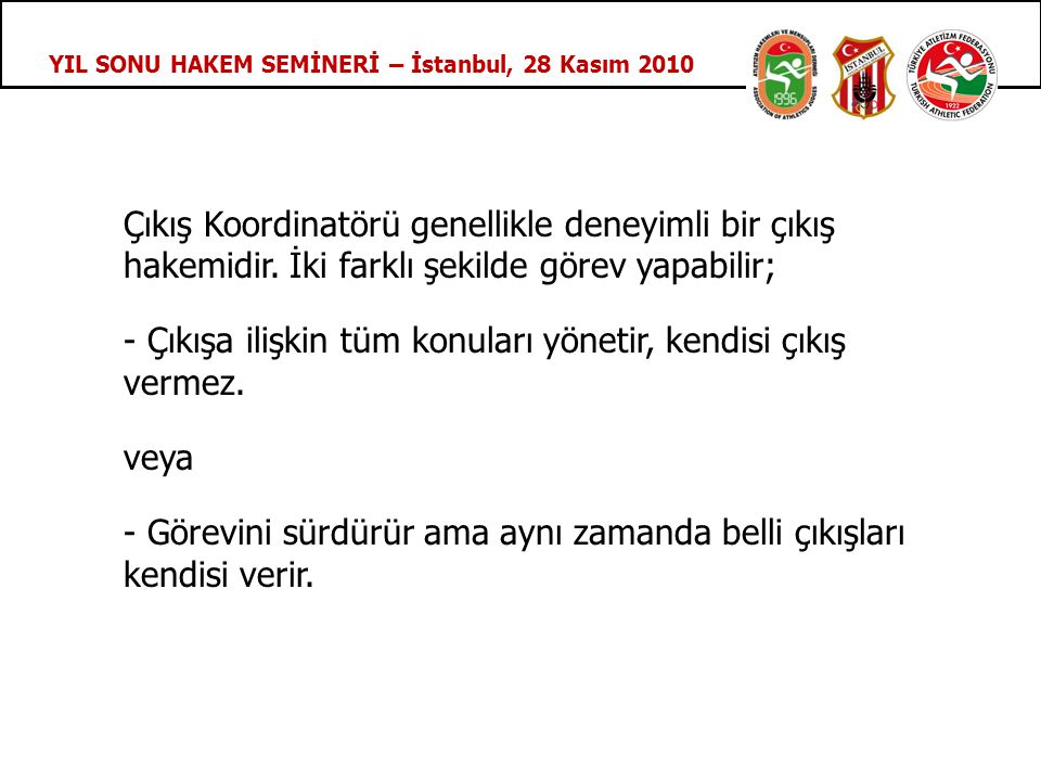 YIL SONU HAKEM SEMİNERİ – İstanbul, 28 Kasım 2010 Çıkış Koordinatörü genellikle deneyimli bir çıkış hakemidir.