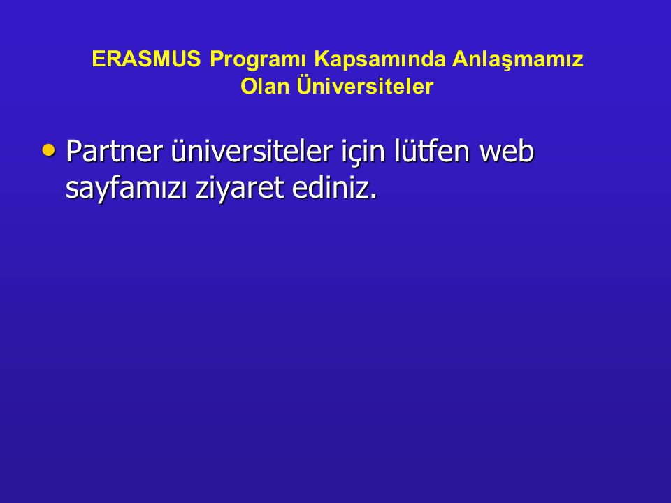 ERASMUS Programı Kapsamında Anlaşmamız Olan Üniversiteler • Partner üniversiteler için lütfen web sayfamızı ziyaret ediniz.