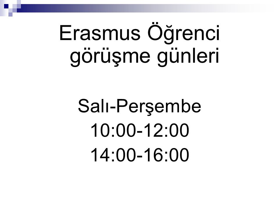 Erasmus Öğrenci görüşme günleri Salı-Perşembe 10:00-12:00 14:00-16:00